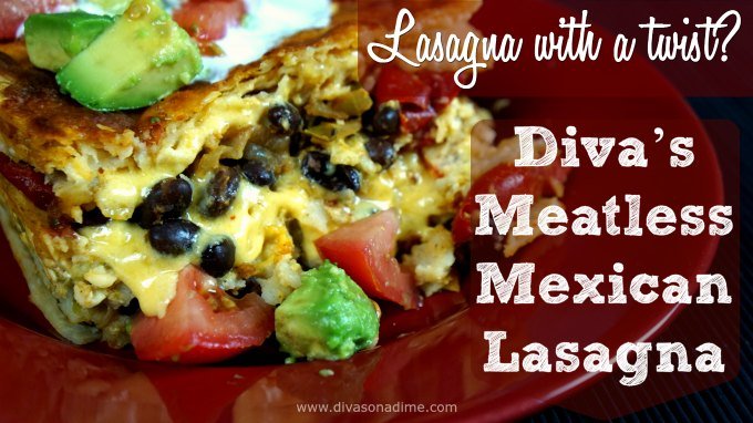 Lasagna with a twist? Diva’s Meatless Mexican Lasagna