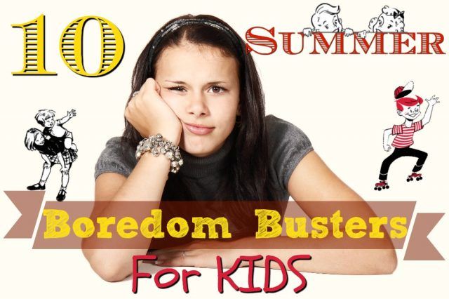 Top 10 Summertime Boredom Busters for Kids